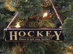 Hockey Does It Get Any Better Ornament Painted Pastime