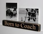 Born To Coach Photo/Sign Painted Pastime
