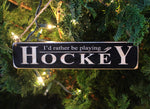 I'd Rather Be Playing Hockey Photo/Sign Painted Pastime