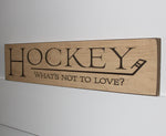 Hockey What's Not To Love Photo/Sign Painted Pastime